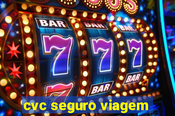 cvc seguro viagem